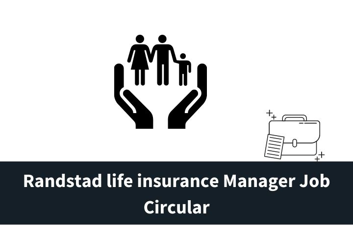 Randstad life insurance Manager Job Circular